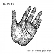 La Main - Nous Ne Serons Plus Rien