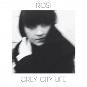 Rosi - Grey City Life