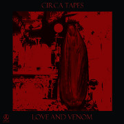 Circa Tapes - Love And Venom