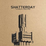 Shatterday - Futuristic Positivism