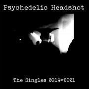 Psychedelic Headshot - The Single 2019​-​2021