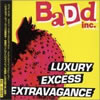 Badd Inc. Luxury Excess, Extravagance