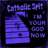 Catholic Spit - I'm Your God Now- Die Alone