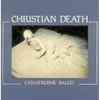 Christian Death - Catastrophe Ballet
