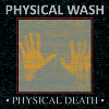 Physical Wash - Physical Death