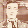 Wasted Youth - From The Inner Depth