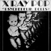 X Ray Pop - Psychedelik Dolls