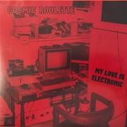 Cosmic Roulette - My Love Is Electronic