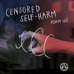 Adam Usi - Censored Self-Harm