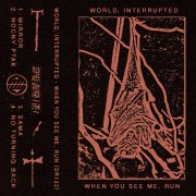 World, Interrupted - When You See Me, Run