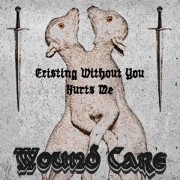 Wound Care - Existing Without You Hurts Me